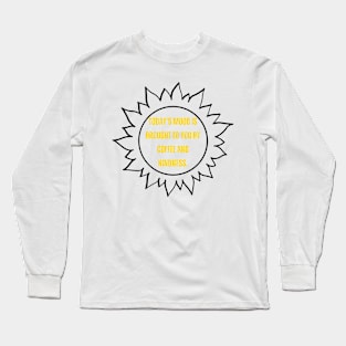 Today's mood is brought to you by coffee and kindness. Long Sleeve T-Shirt